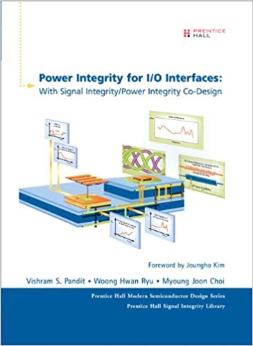 Power Integrity for I/O Interfaces:  With Signal Integrity/ Power Integrity Co-Design (Prentice Hall Modern Semiconductor Design)